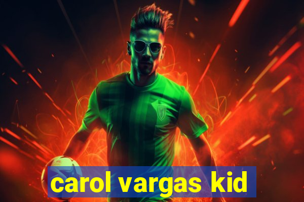 carol vargas kid